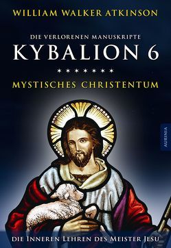 Kybalion 6 – Mystisches Christentum von Atkinson,  William Walker, Drei Eingeweihte