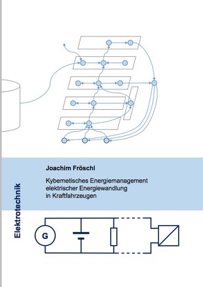 Kybernetisches Energiemanagement elektrischer Energiewandlung in Kraftfahrzeugen von Fröschl,  Joachim