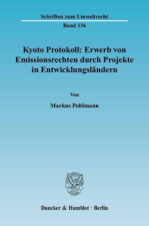 Kyoto Protokoll: Erwerb von Emissionsrechten durch Projekte in Entwicklungsländern. von Pohlmann,  Markus