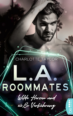 L.A. Roommates – Wilde Herzen und süße Verführung von Taylor,  Charlotte