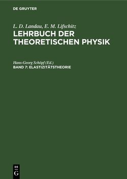 L. D. Landau; E. M. Lifschitz: Lehrbuch der theoretischen Physik / Elastizitätstheorie von Kosewitsch,  A. M., Lifschitz,  E. M., Pitajewski,  L. P., Schöpf,  Hans-Georg