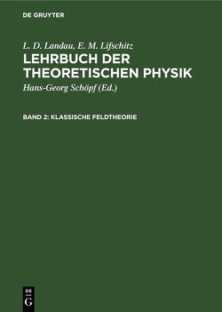 L. D. Landau; E. M. Lifschitz: Lehrbuch der theoretischen Physik / Klassische Feldtheorie von Landau,  L. D., Lifschitz,  E. M., Schöpf,  Hans-Georg