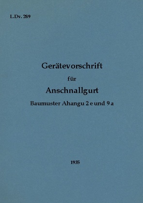 L.Dv. 289 Gerätevorschrift für Anschnallgurt Baumuster Ahangu 2e und 9a von Heise,  Thomas