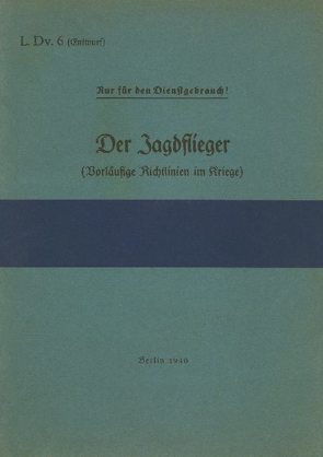 L.Dv. 6 Der Jagdflieger (Vorläufige Richtlinien im Kriege) von Heise,  Thomas