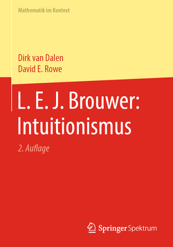 L. E. J. Brouwer: Intuitionismus von Rowe,  David E, van Dalen,  Dirk
