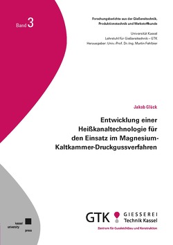 l Entwicklung einer Heißkanaltechnologie für den Einsatz im Magnesium-Kaltkammer-Druckgussverfahren von Glück,  Jakob