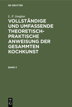 L. F. Jungius: Vollständige und umfassende theoretisch-praktische… / L. F. Jungius: Vollständige und umfassende theoretisch-praktische…. Band 3 von Jungius,  L. F.