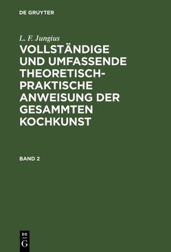 L. F. Jungius: Vollständige und umfassende theoretisch-praktische… / L. F. Jungius: Vollständige und umfassende theoretisch-praktische…. Band 2 von Jungius,  L. F.