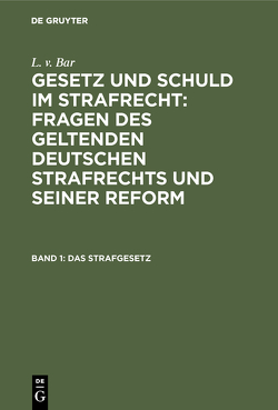 L. v. Bar: Gesetz und Schuld im Strafrecht : Fragen des geltenden… / Das Strafgesetz von Bar,  L. v.