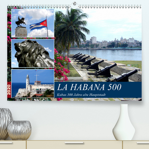 LA HABANA 500 – Kubas 500 Jahre alte Hauptstadt (Premium, hochwertiger DIN A2 Wandkalender 2020, Kunstdruck in Hochglanz) von von Loewis of Menar,  Henning
