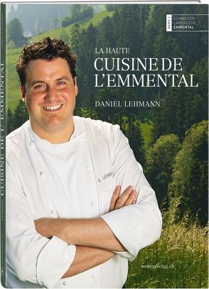 La haute cuisine de l’Emmental von Lehmann,  Daniel