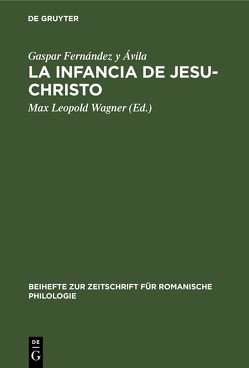La Infancia de Jesu-Christo von Fernández y Ávila,  Gaspar, Wagner,  Max Leopold