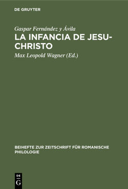 La Infancia de Jesu-Christo von Fernández y Ávila,  Gaspar, Wagner,  Max Leopold