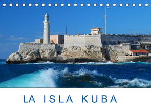 La Isla Kuba (Tischkalender 2023 DIN A5 quer) von Kulisch,  Christiane