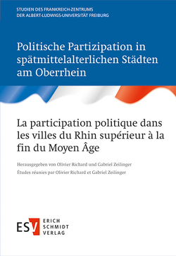 Politische Partizipation in spätmittelalterlichen Städten am Oberrhein / La participation politique dans les villes du Rhin supérieur à la fin du Moyen Âge von Richard,  Olivier, Zeilinger,  Gabriel