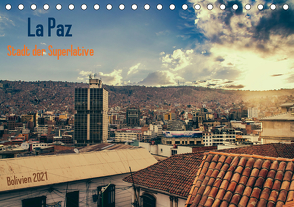 La Paz – Stadt der Superlative. Bolivien 2021 (Tischkalender 2021 DIN A5 quer) von Drews,  Marianne