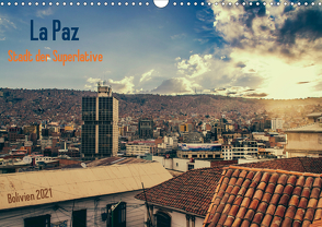 La Paz – Stadt der Superlative. Bolivien 2021 (Wandkalender 2021 DIN A3 quer) von Drews,  Marianne