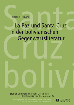 La Paz und Santa Cruz in der bolivianischen Gegenwartsliteratur von Tillmann,  Simone