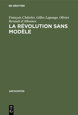La révolution sans modèle von Châtelet,  François, Lapouge,  Gilles, Revault d'Allonnes,  Olivier