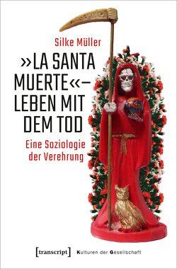 »La Santa Muerte« – Leben mit dem Tod von Müller,  Silke