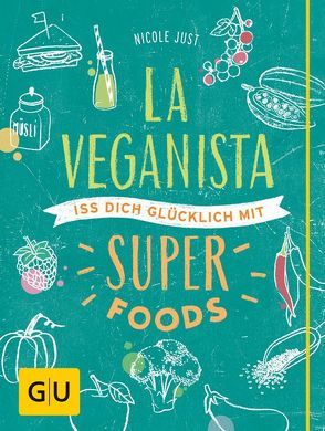 La Veganista. Iss dich glücklich mit Superfoods von Just,  Nicole