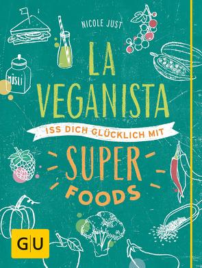 La Veganista. Iss Dich glücklich mit Superfoods von Just,  Nicole