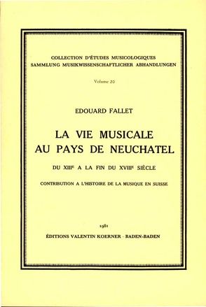 La vie musicale au pays de Neuchâtel du XIIIe à la fin du XVIIIe siècle. von Doret,  Gustave, Fallet,  Edouard