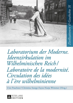 Laboratorium der Moderne. Ideenzirkulation im Wilhelminischen Reich- Laboratoire de la modernité. Circulation des idées à l’ère wilhelminienne von Puschner,  Uwe, Stange-Fayos,  Christina, Wimmer,  Katja