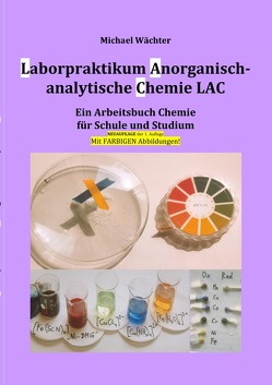 Chemie Grundwissen / Laborpraktikum Anorganisch-analytische Chemie LAC von Wächter,  Michael