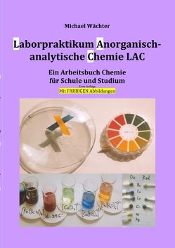 Laborpraktikum Anorganisch-analytische Chemie LAC von Wächter,  Michael
