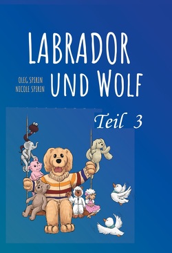 Labrador und Wolf Teil 3 von Spirin,  Nicole, Spirin,  Oleg