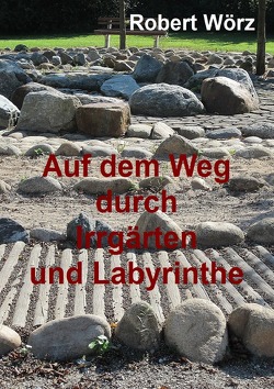 Labyrinth-Bücher / Auf dem Weg durch Irrgärten und Labyrinthe – Handbuch zur Labyrintharbeit von Wörz,  Robert