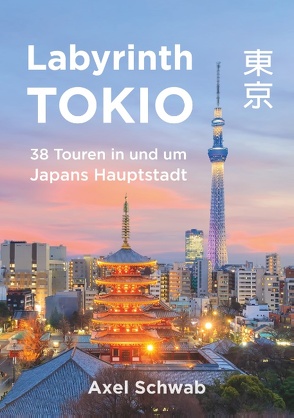 Labyrinth Tokio – 38 Touren in und um Japans Hauptstadt von Schwab,  Axel