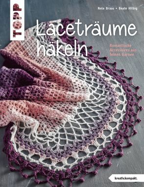 Laceträume häkeln (kreativ.kompakt.) von Braas,  Nele, Hilbig,  Beate