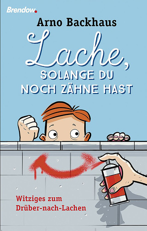 Lache, solange du noch Zähne hast von Backhaus,  Arno