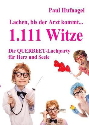 Lachen, bis der Arzt kommt… – 1.111 Witze Die Querbeet – Lachparty für Herz und Seele von DeBehr,  Verlag, Hufnagel,  Paul