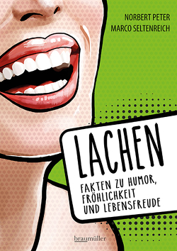 Lachen – Fakten zu Humor, Fröhlichkeit und Lebensfreude von Peter,  Norbert, Seltenreich,  Marco
