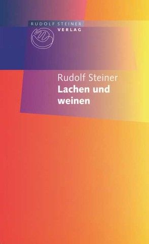 Lachen und Weinen von Laudert,  Andreas, Steiner,  Rudolf