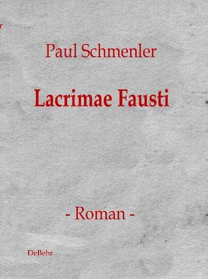 Lacrimae Fausti – Roman von DeBehr,  Verlag, Schmenler,  Paul