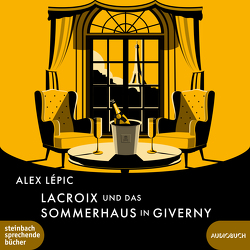 Lacroix und das Sommerhaus in Giverny von Lépic,  Alex, Manteuffel,  Felix von
