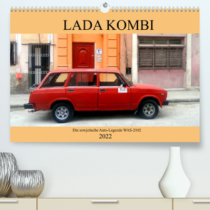 LADA KOMBI – Die sowjetische Auto-Legende WAS-2102 (Premium, hochwertiger DIN A2 Wandkalender 2022, Kunstdruck in Hochglanz) von von Loewis of Menar,  Henning