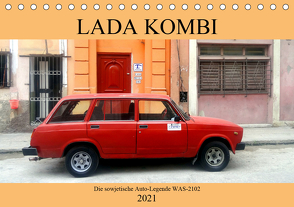 LADA KOMBI – Die sowjetische Auto-Legende WAS-2102 (Tischkalender 2021 DIN A5 quer) von von Loewis of Menar,  Henning