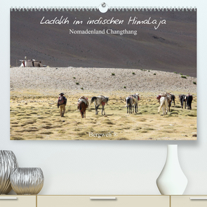 Ladakh im indischen Himalaja – Nomadenland Changthang – Bergweh ® (Premium, hochwertiger DIN A2 Wandkalender 2023, Kunstdruck in Hochglanz) von Esser,  Barbara