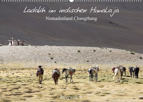 Ladakh im indischen Himalaja – Nomadenland Changthang – Bergweh ® (Wandkalender 2023 DIN A2 quer) von Esser,  Barbara