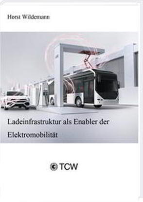 Ladeinfrastruktur als Enabler der Elektromobilität von Wildemann,  Horst