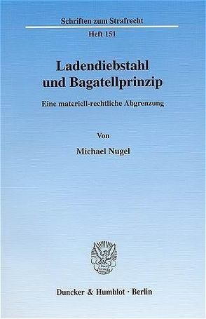 Ladendiebstahl und Bagatellprinzip. von Nugel,  Michael