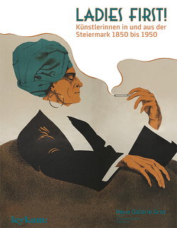 Ladies First! Künstlerinnen in und aus der Steiermark 1850–1950 von Danzer,  Gudrun