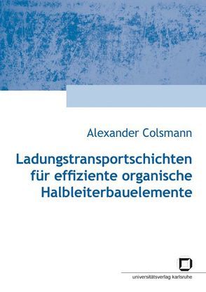 Ladungstransportgeschichten für effiziente organische Halbleiterbauelemente von Colsmann,  Alexander