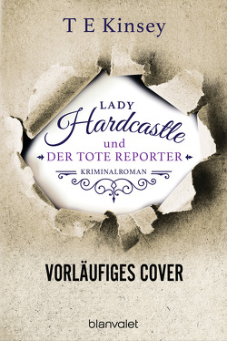 Lady Hardcastle und der tote Reporter von Kinsey,  T E, Stratthaus,  Bernd