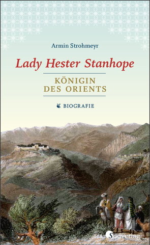 Lady Hester Stanhope. Königin des Orients von Strohmeyr,  Armin
